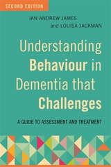 Understanding Behaviour in Dementia that Challenges, Second Edition -  Louisa Jackman,  Ian Andrew James