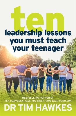 Ten Leadership Lessons You Must Teach Your Teenager - Tim Hawkes