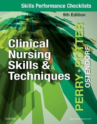 Skills Performance Checklists for Clinical Nursing Skills & Techniques - Anne Griffin Perry, Patricia A. Potter, Wendy Ostendorf