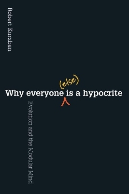 Why Everyone (Else) Is a Hypocrite - Robert O. Kurzban