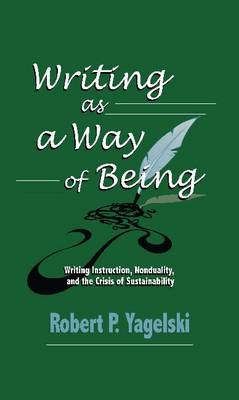Writing as a Way of Being - Robert P. Yagelski