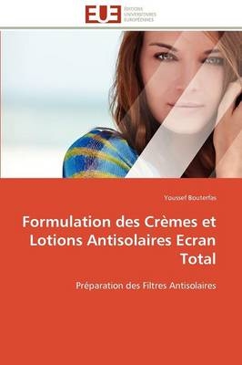 Formulation Des Cr�mes Et Lotions Antisolaires Ecran Total -  Bouterfas-Y