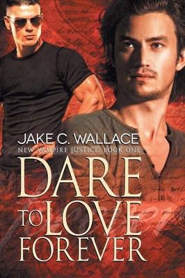Dare to Love Forever Volume 1 - Jake C. Wallace