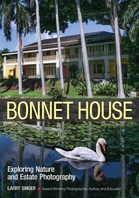 Bonnet House: Thirty-five Acres Of Art: Create Great Nature By Maximizing The Artistic Potential Of A Single Location - 