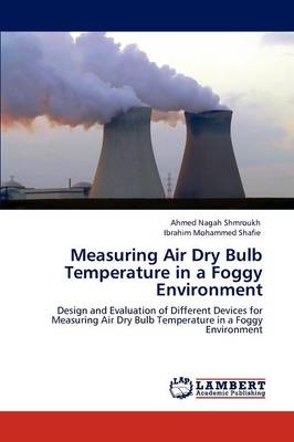 Measuring Air Dry Bulb Temperature in a Foggy Environment - Ahmed Nagah Shmroukh, Ibrahim Mohammed Shafie