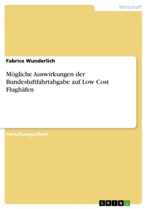 Mögliche Auswirkungen der Bundesluftfahrtabgabe auf Low Cost Flughäfen - Fabrice Wunderlich