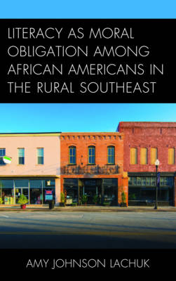 Literacy as Moral Obligation among African Americans in the Rural Southeast - Amy Johnson Lachuk