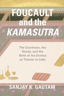 Foucault and the Kamasutra - Sanjay K. Gautam