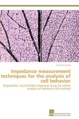 Impedance measurement techniques for the analysis of cell behavior - Gianluca Cama