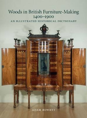 Woods in British Furniture-making 1400 - 1900 - Adam Bowett