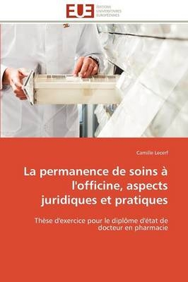 La Permanence de Soins � l'Officine, Aspects Juridiques Et Pratiques -  Lecerf-C