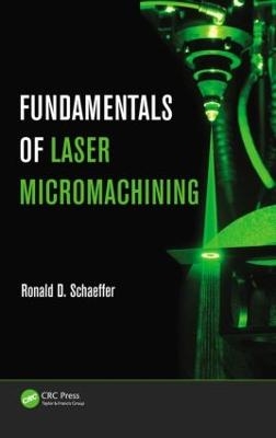 Fundamentals of Laser Micromachining - Ronald Schaeffer