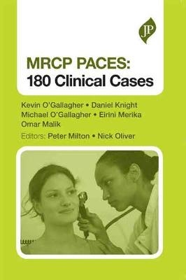 MRCP PACES: 180 Clinical Cases - Kevin O'Gallagher, Daniel Knight, Michael O'Gallagher, Eirini Merika, Omar Malik