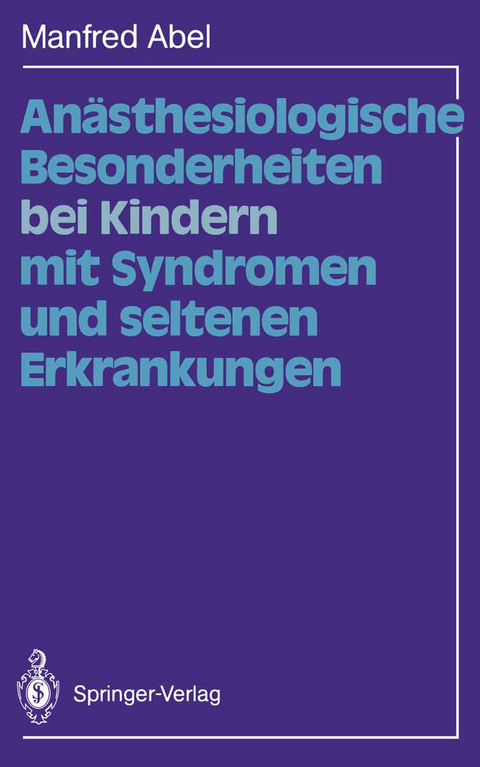 Anästhesiologische Besonderheiten bei Kindern mit Syndromen und seltenen Erkrankungen - Manfred Abel