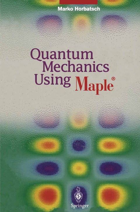 Quantum Mechanics Using Maple ® - Marko Horbatsch