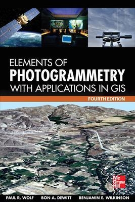 Elements of Photogrammetry with Application in GIS, Fourth Edition - Paul Wolf, Bon DeWitt, Benjamin Wilkinson