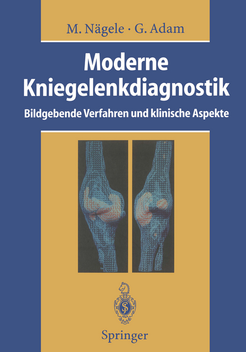 Moderne Kniegelenkdiagnostik - Matthias Nägele, Gerhard Adam