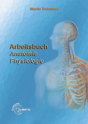 Arbeitsbuch Anatomie - Physiologie - Martin Trebsdorf