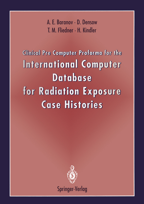 Clinical Pre Computer Proforma for the International Computer Database for Radiation Exposure Case Histories - Alexander E. Baranov, Dirk Densow, T.M. Fliedner, Hauke Kindler