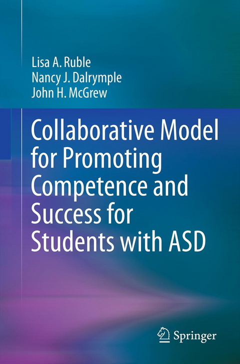 Collaborative Model for Promoting Competence and Success for Students with ASD - Lisa A. Ruble, Nancy J. Dalrymple, John H. McGrew