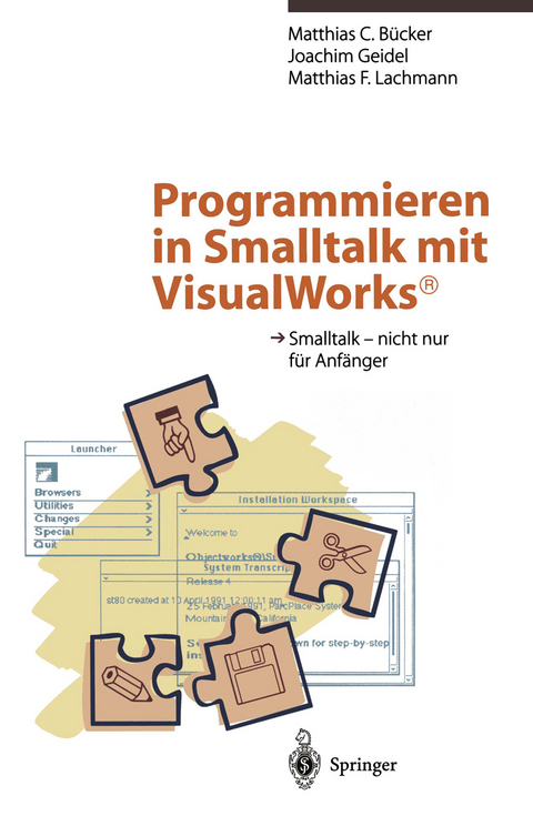 Programmieren in Smalltalk mit VisualWorks® - Matthias C. Bücker, Joachim Geidel, Matthias F. Lachmann