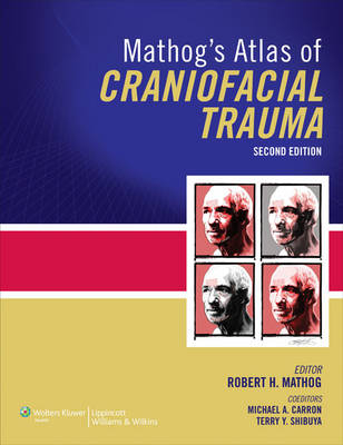 Mathog's Atlas of Craniofacial Trauma - Robert H Mathog, Dr. Terry Shibuya, Dr. Michael A. Carron