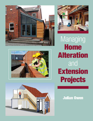 Managing Home Alteration and Extension Projects - Julian Owen