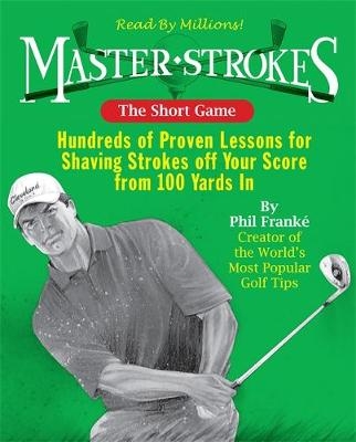 Master Strokes: The Short Game - Phil Franke