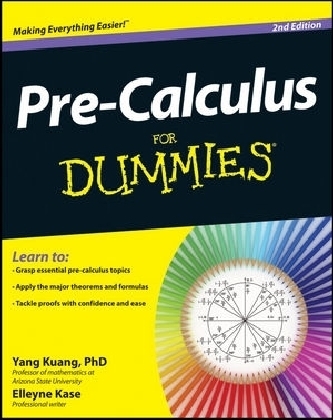 Pre–Calculus For Dummies - Yang Kuang, Elleyne Kase