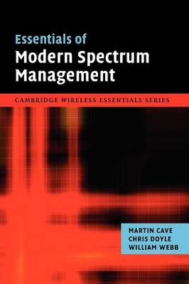 Essentials of Modern Spectrum Management - Martin Cave, Chris Doyle, William Webb