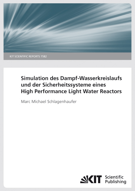 Simulation des Dampf-Wasserkreislaufs und der Sicherheitssysteme eines High Performance Light Water Reactors. (KIT Scientific Reports ; 7582) - Marc Michael Schlagenhaufer