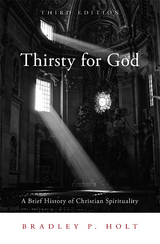 Thirsty for God: A Brief History of Christian Spirituality -  Bradley P. Holt