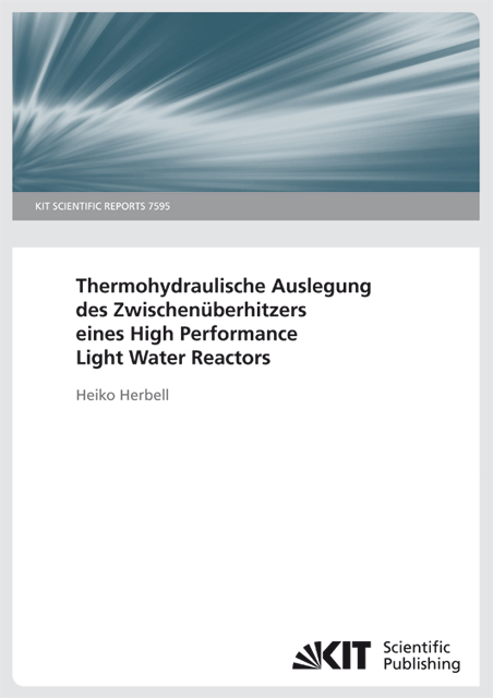 Thermohydraulische Auslegung des Zwischenüberhitzers eines High Performance Light Water Reactors. (KIT Scientific Reports ; 7595) - Heiko Herbell
