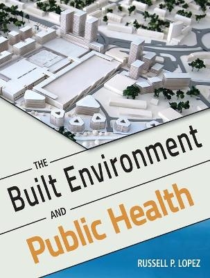 The Built Environment and Public Health - Russell P. Lopez