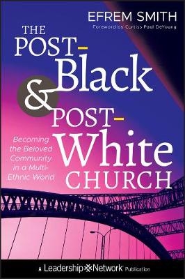 The Post-Black and Post-White Church - Efrem Smith