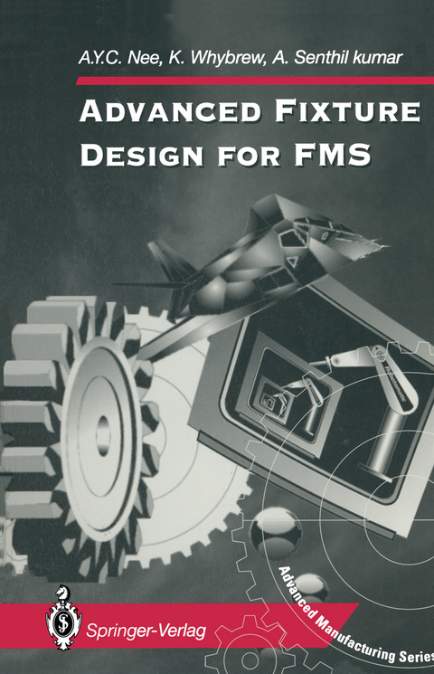 Advanced Fixture Design for FMS - A.Y.C. Nee, K. Whybrew, A. Senthil Kumar