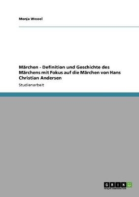 MÃ¤rchen - Definition und Geschichte des MÃ¤rchens mit Fokus auf die MÃ¤rchen von Hans Christian Andersen - Monja Wessel