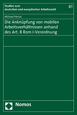 Die Anknüpfung von mobilen Arbeitsverhältnissen anhand des Art. 8 Rom I-Verordnung -  Michael Henze