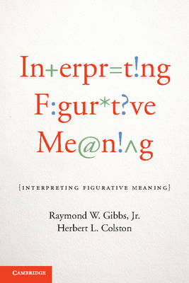 Interpreting Figurative Meaning - Jr Gibbs  Raymond W., Herbert L. Colston