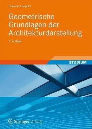 Geometrische Grundlagen der Architekturdarstellung - Cornelie Leopold