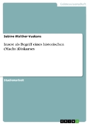 Inzest als Begriff eines historischen (Macht-)Diskurses - Sabine Walther-Vuskans