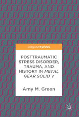 Posttraumatic Stress Disorder, Trauma, and History in Metal Gear Solid V - Amy M. Green