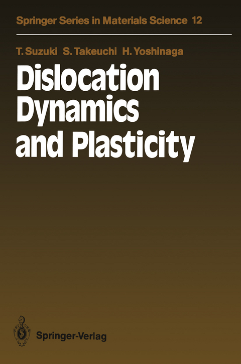 Dislocation Dynamics and Plasticity - Taira Suzuki, Shin Takeuchi, Hideo Yoshinaga