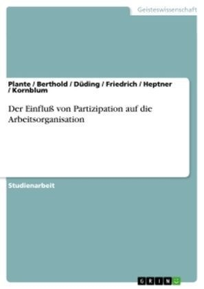 Der EinfluÃ von Partizipation auf die Arbeitsorganisation -  Plante,  Berthold,  Kornblum,  Friedrich,  Heptner,  DÃ¼ding