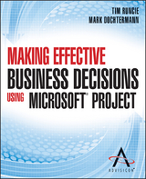 Making Effective Business Decisions Using Microsoft Project - Tim Runcie, Doc Dochtermann