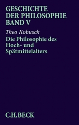 Geschichte der Philosophie  Bd. 5: Die Philosophie des Hoch- und Spätmittelalters - Theo Kobusch
