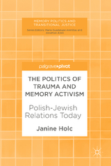 The Politics of Trauma and Memory Activism - Janine Holc