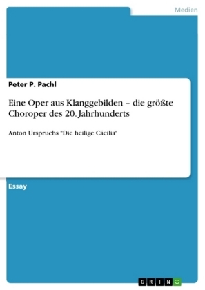 Eine Oper aus Klanggebilden Â¿ die grÃ¶Ãte Choroper des 20. Jahrhunderts - Peter P. Pachl