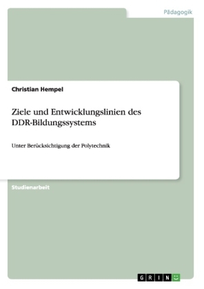 Ziele und Entwicklungslinien des  DDR-Bildungssystems - Christian Hempel