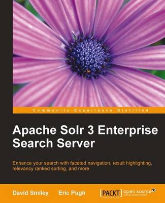 Apache Solr 3 Enterprise Search Server - David Smiley, Eric Pugh